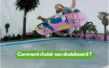 Comment choisir sa planche de Skateboard ?